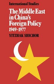 The Middle East in China's Foreign Policy, 1949-1977 (LSE Monographs in International Studies)