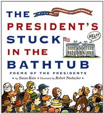 The President's Stuck in the Bathtub: Poems About U.S. Presidents