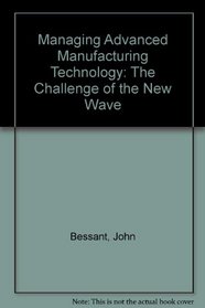 Managing Advanced Manufacturing Technology: The Challenge of the Fifth Wave