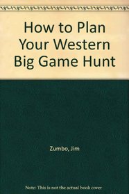 How to Plan Your Western Big Game Hunt