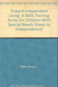 Toward Independent Living: A Skills Training Series for Children With Special Needs (Steps to Independence)