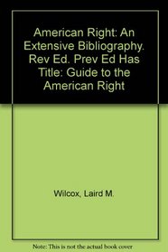 American Right: An Extensive Bibliography. Rev Ed. Prev Ed Has Title: Guide to the American Right