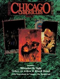 Chicago Chronicles Vol. 3: Milwaukee by Night, Ashes to Ashes, and Blood Bond (Vampire: the Masquerade)