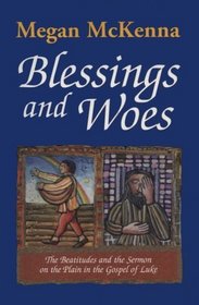 Blessings and Woes: The Beatitudes and the Sermon on the Plain in the Gospel of Luke