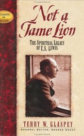 Not a Tame Lion: The Spiritual Legacy of C.S. Lewis (Leaders in Action Series)