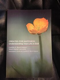 Created For Happiness: Understanding Your Life in God: Participant's Guide by Cynthia A. Bond Hopson