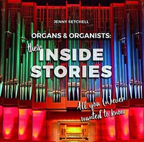 Organs and Organists: Their Inside Stories: All You (n)Ever Wanted to Know 2017: Bub21