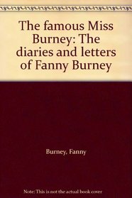 The famous Miss Burney: The diaries and letters of Fanny Burney