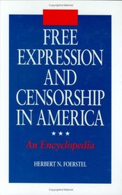 Free Expression and Censorship in America : An Encyclopedia (New Directions in Information Management)