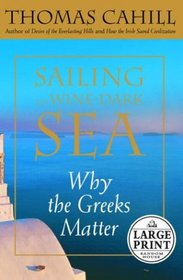 Sailing the Wine-Dark Sea : Why the Greeks Matter (Random House Large Print)