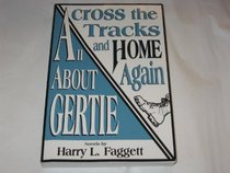 Across the Tracks and Home Again and All About Gertie
