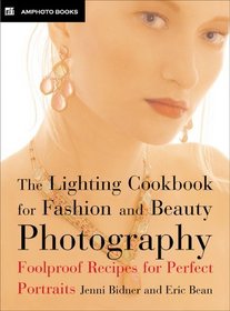Lighting Cookbook for Fashion And Beauty Photography: Foolproof Recipes for Taking Perfect Portraits