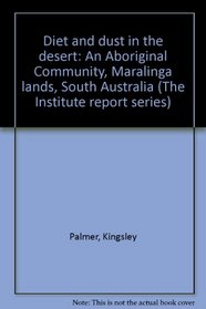 Diet and dust in the desert: An aboriginal community Maralinga Lands, South Australia (Institute report series)