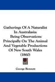 Gatherings Of A Naturalist In Australasia: Being Observations Principally On The Animal And Vegetable Productions Of New South Wales (1860)
