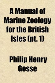 A Manual of Marine Zoology for the British Isles (pt. 1)