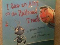 I Saw an Ant on the Railroad Track