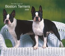 Boston Terriers, For the Love of 2008 Deluxe Wall Calendar