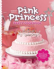 Barbara Beery's Pink Princess Party Cookbook