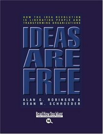 Ideas are Free (EasyRead Large Bold Edition): How the Idea Revolution is Liberating People and Transforming Organizations