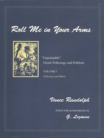Roll Me in Your Arms: Unprintable Ozark Folksongs and Folklore