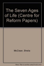 Seven Ages of Life, The (Centre for Reform Papers)