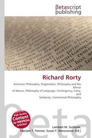 Richard Rorty: American Philosophy, Pragmatism, Philosophy and the Mirror of Nature, Philosophy of Language, Contingency, Irony, and Solidarity, Continental Philosophy