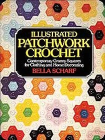 ILLUSTRATED PATCHWORK CROCHET:  Contemporary Granny Squares for Clothing and Home Decorating