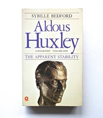 Aldous Huxley Volume One the Apparent Stability