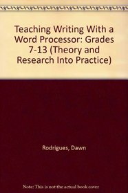 Teaching Writing With a Word Processor: Grades 7-13 (Theory and Research Into Practice)