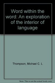 The Word Within the Word: An exploration of the interior of language