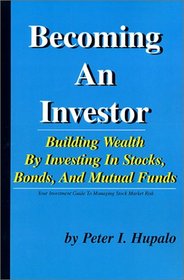 Becoming an Investor: Building Wealth by Investing in Stocks, Bonds, and Mutual Funds