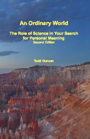 An Ordinary World: The Role Of Science In Your Search For Personal Meaning, Second Edition