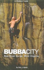 Bubba City: A Climbers' Guide to the New River Gorge