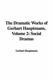 The Dramatic Works of Gerhart Hauptmann, Volume 2: Social Dramas
