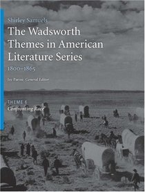 The Wadsworth Themes American Literature Series, 1800-1865 Theme 6: Confronting Race