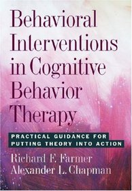 Behavioral Interventions in Cognitive Behavior Therapy: Practical Guidance for Putting Theory into Action