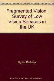 Fragmented Vision: Survey of Low Vision Services in the UK