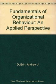 Fundamentals of Organizational Behavior: An Applied Perspective