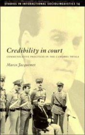 Credibility in Court : Communicative Practices in the Camorra Trials (Studies in Interactional Sociolinguistics)