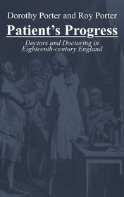 Patient's Progress: Doctors and Doctoring in Eighteenth Century England