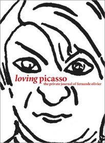 Loving Picasso : The Private Journal of Fernande Olivier