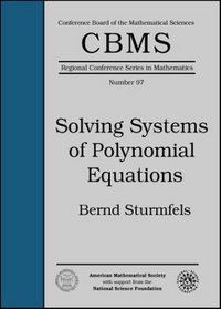 Solving Systems of Polynomial Equations (Cbms Regional Conference Series in Mathematics)