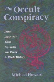 The Occult Conspiracy : Secret SocietiesTheir Influence and Power in World History