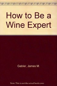 How to Be a Wine Expert