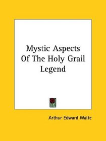 Mystic Aspects Of The Holy Grail Legend