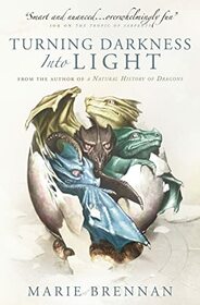 Turning Darkness into Light (A Natural History of Dragons book): 6