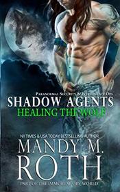 Healing the Wolf: Paranormal Security and Intelligence Ops Shadow Agents: Part of the Immortal Ops World (Shadow Agents / PSI-Ops)
