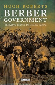 Berber Government: The Kabyle Polity in Pre-Colonial Algeria (Library of Modern Middle East Studies)