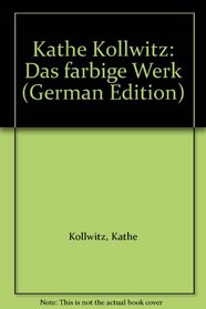 Kathe Kollwitz: Das farbige Werk (German Edition)