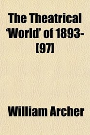 The Theatrical 'World' of 1893-[97]